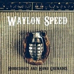Waylon Speed - <i>Horseshoes & Hand Grenades</i>
