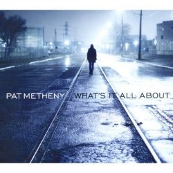 Pat Metheny - <i>What's It All About</i>