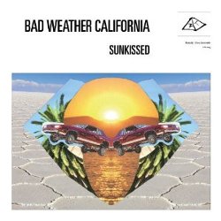 Bad Weather California - <i>Sunkissed</i>