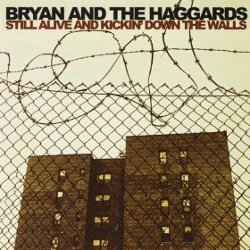Bryan & the Haggards - <i>Still Alive and Kickin' Down the Walls</i>