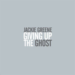 Jackie Greene - <i>Giving up the Ghost</i>