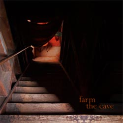 Farm - <i>The Cave</i>